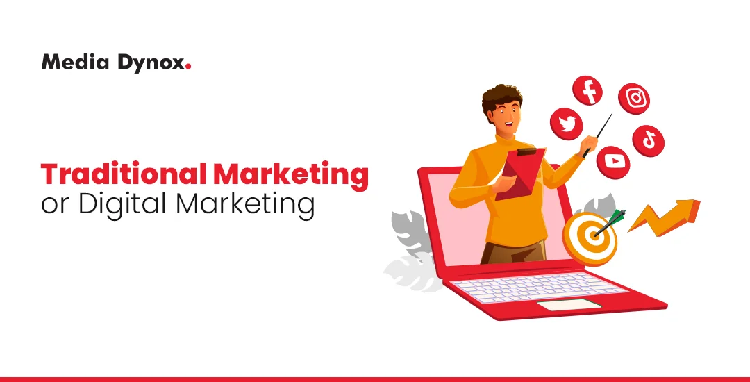 Traditional Marketing or Digital Marketing– Which is Better for Your Business?